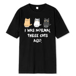 Load image into Gallery viewer, I Was Normal Three Cats Ago Print T-Shirt - Casual Summer Graphic Tee